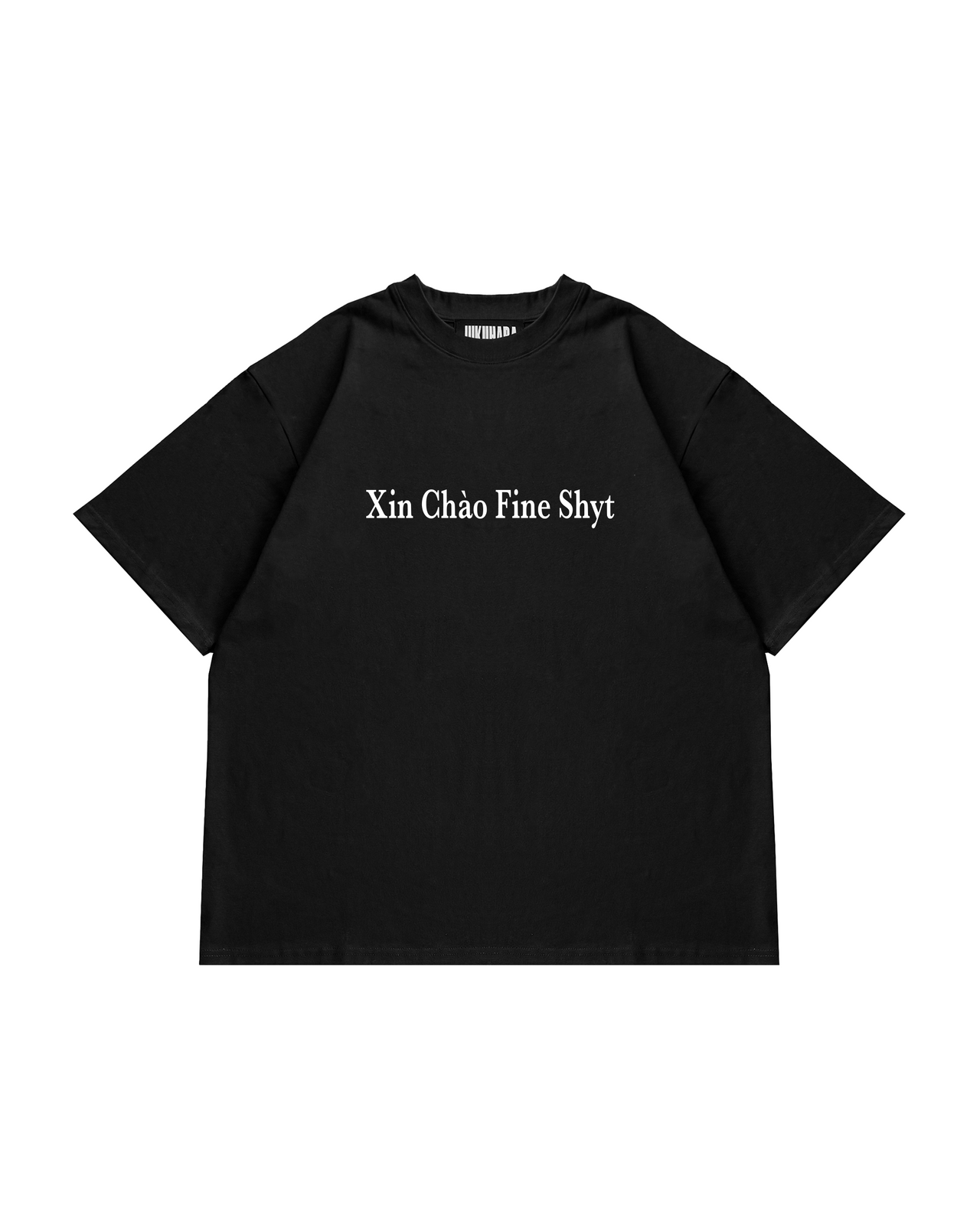 XIN CHAO FINE SHYT T SHIRT